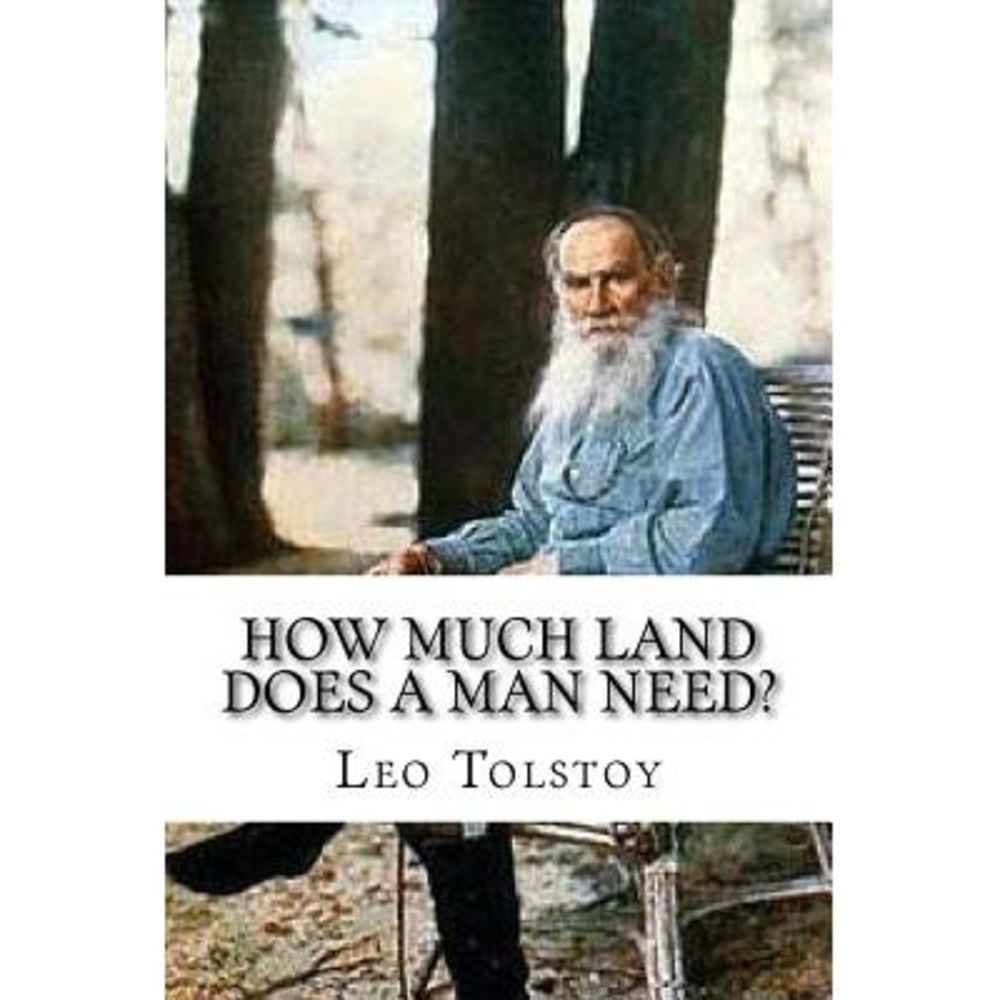 How Much Land Does A Man Need? -- Leo Tolstoy